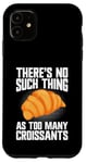 Coque pour iPhone 11 Il n'y a rien de tel que trop de croissants croissants croissants