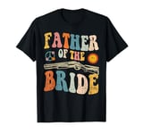 Father Of The Bride Wedding Bridal Team Bachelorette Party T-Shirt