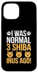 Coque pour iPhone 15 I Was Normal 3 Shiba Inus Ago Chiot propriétaire de chien Shibas