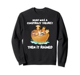 Noah Was A Conspiracy Theorist Then It Rained Sweatshirt