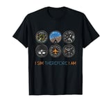 I Sim Therefore I Am Flight Simulation Hobby Pilot T-Shirt