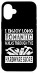 iPhone 16 Plus I Enjoy Long Romantic Walks Through The Hardware Store Funny Case