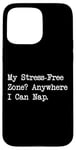 Coque pour iPhone 15 Pro Max Citations drôles My Stress Free Zone Anywhere I Can Nap