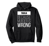 Tabla because murder is wrong funny Pullover Hoodie