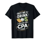 Buy Me A Drink I Passed The CPA Exam T Shirt Fun T-Shirt