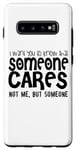 Coque pour Galaxy S10+ Je veux que tu saches que quelqu'un ne se soucie pas de moi mais de quelqu'un