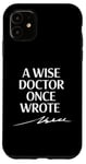 Coque pour iPhone 11 A Wise Doctor Once Wrote Blague Signature Medic Sarcastique Gag