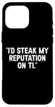 Coque pour iPhone 16 Pro Max I'd Steak My Reputation Lout It Funny Beef Carnivore Diet Pun