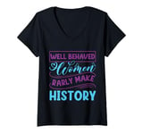 Womens Women - Well Behaved Women Seldom Rarly History - Feminism V-Neck T-Shirt