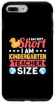 iPhone 7 Plus/8 Plus I Am Not Short I Am Kindergarten Teacher Size Case