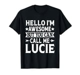 Lucie Hello I'm Awesome Call Me Lucie Girl Name Lucie T-Shirt