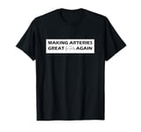 Making Arteries Great Again Cardiology Humor T-Shirt