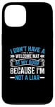 iPhone 13 I Don't Have A Welcome Mat At My Door Because I'm Not A Liar Case