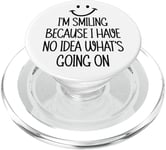 I'm Smiling Because I Have No Idea What's Going On Funny PopSockets PopGrip pour MagSafe