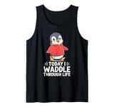 Today I Waddle Through Life Penguin Fun Tank Top