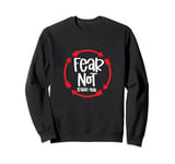 Isaiah Chapter 41:10 Do not fear says God Sweatshirt