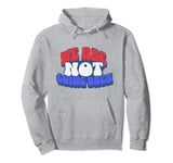 We're Not Going Back Vote 2024 Democracy Election President Pullover Hoodie