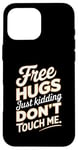 Coque pour iPhone 16 Pro Max Free Hugs Just Kidding Don't Touch Me T-shirt graphique sarcastique