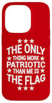 iPhone 14 Pro Only Thing More Patriotic Than Me is the Flag Patriot Case