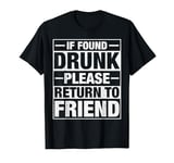 Funny Friend If Found Drunk Please Return to Friend T-Shirt