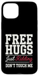 Coque pour iPhone 15 Plus Free Hugs Just Kidding Don't Touch Me Sarcasme Humour drôle