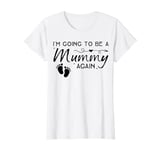 I'm Going To Be A Mummy Again Pregnancy Announcement Mum T-Shirt