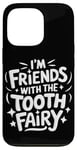 iPhone 13 Pro Dentist I'M Friends With The Tooth Fairy Case