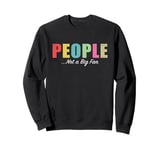 People Not A Big Fan Funny Introvert Sweatshirt