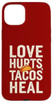 Coque pour iPhone 15 Plus Love Hurts Tacos Soin Drôle de Saint-Valentin en disant l'amour