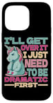 Coque pour iPhone 14 Pro Max I'll Get Over It I Just Need To Be Dramatic First