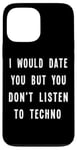 iPhone 13 Pro Max I Would Date You But You Don't Listen to Techno Fun Case