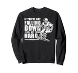 Snowboarding Snowboard Vintage If You're Not Falling Down Sweatshirt