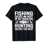 Fishing Solves Most Of My Problems Hunting Solves The Rest T-Shirt