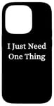 iPhone 14 Pro I Just Need One Thing Case