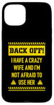 iPhone 15 Plus Back off I have a crazy wife and I am not afraid to use her Case