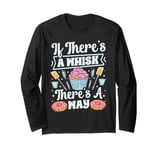 Bake Baking Whisk Pun Cupcake If There's A Whisk There's A Long Sleeve T-Shirt