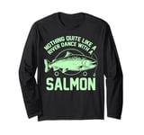 Nothing Quite Like a River Dance with a Salmon Fishing Long Sleeve T-Shirt