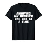 Annoying My Brother One Day At A Time | Funny Family T-Shirt