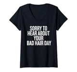 Womens Sorry About Your Bad Hair Day Funny Saying V-Neck T-Shirt