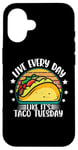 iPhone 16 Live Everyday Like It's Taco Tuesday Case