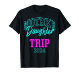 Mother Daughter Trip 2024 Shirt Mother Daughter Weekend 2024 T-Shirt