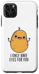 Coque pour iPhone 11 Pro Max Jeu de mots amusant « I Only Have Eyes For You »