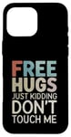 Coque pour iPhone 16 Pro Max Free Hugs Just Kidding Don't Touch Me Saying Sarcastique