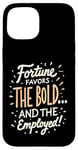 iPhone 15 Funny Luck Fortune Favors the Bold and The Employed HR Love Case