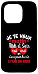 Coque pour iPhone 15 Pro Je Te Veux Matin Midi Et Soir Je T'aime Amour Humoristique