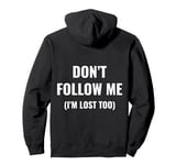 don't follow me I'm lost too (on back) Pullover Hoodie