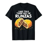 Runza Lover's Funny Food Pun I Was Told There Will Be Runzas T-Shirt