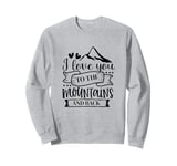 Love You To The Mountains And Back Cute Outdoor Valentine Sweatshirt