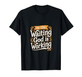 In The Waiting God Is Working Faith Hope |-- T-Shirt