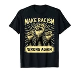 Anti Trump Make Racism Wrong Again Anti Racist Activist T-Shirt